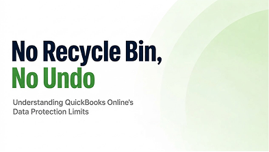 No Recycle Bin, No Undo: Understanding QuickBooks Online's Data Protection Limits